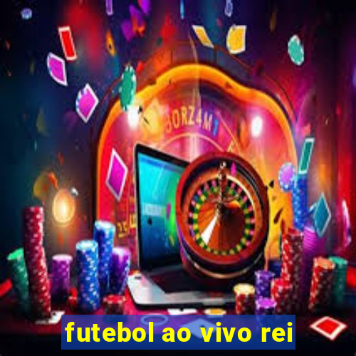 futebol ao vivo rei